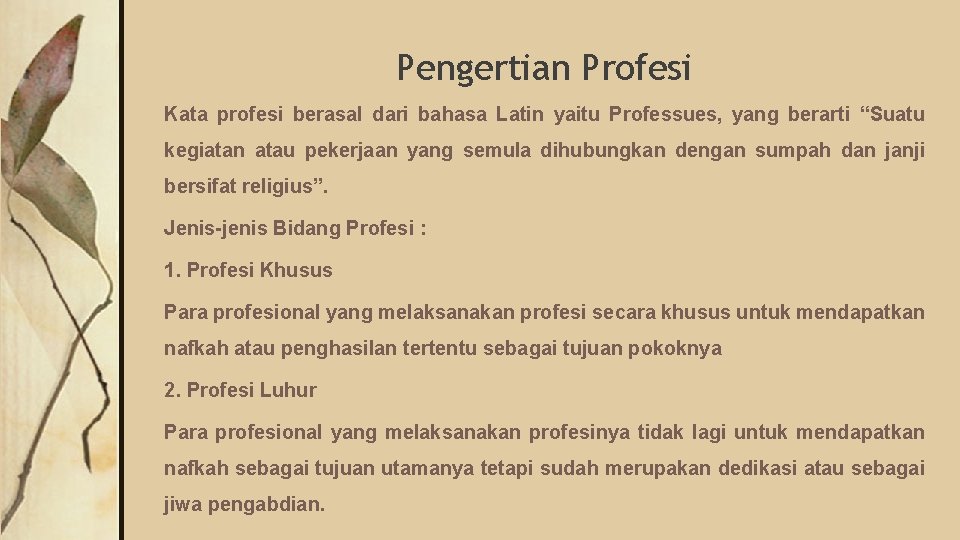 Pengertian Profesi Kata profesi berasal dari bahasa Latin yaitu Professues, yang berarti “Suatu kegiatan