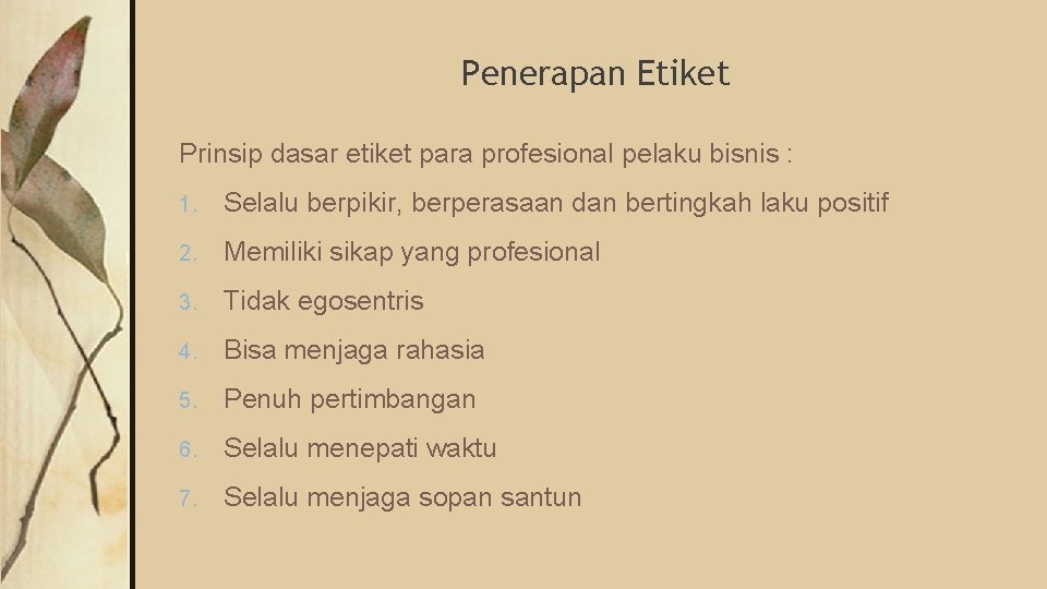 Penerapan Etiket Prinsip dasar etiket para profesional pelaku bisnis : 1. Selalu berpikir, berperasaan Penerapan Etiket Prinsip dasar etiket para profesional pelaku bisnis : 1. Selalu berpikir, berperasaan