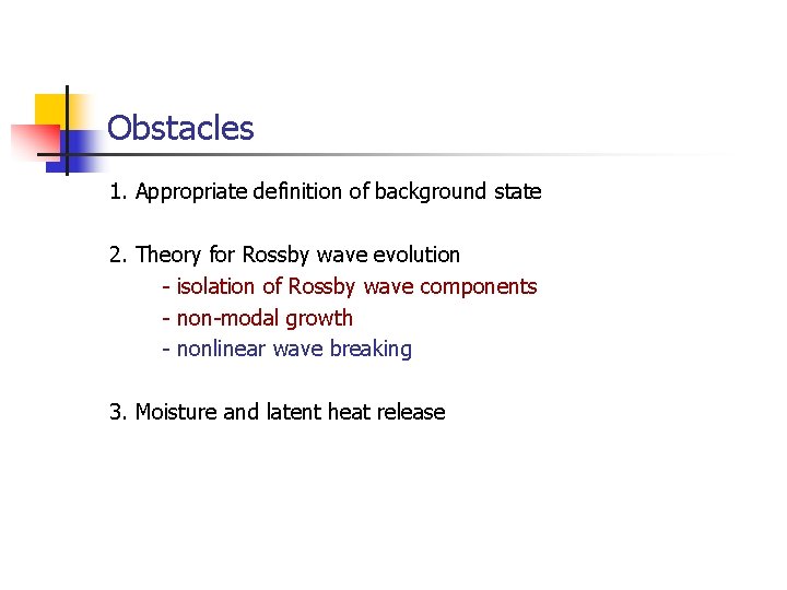 Obstacles 1. Appropriate definition of background state 2. Theory for Rossby wave evolution -