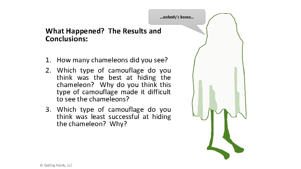 …nobody’s home… What Happened? The Results and Conclusions: 1. How many chameleons did you