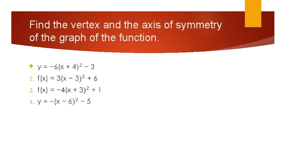 Find the vertex and the axis of symmetry of the graph of the function.