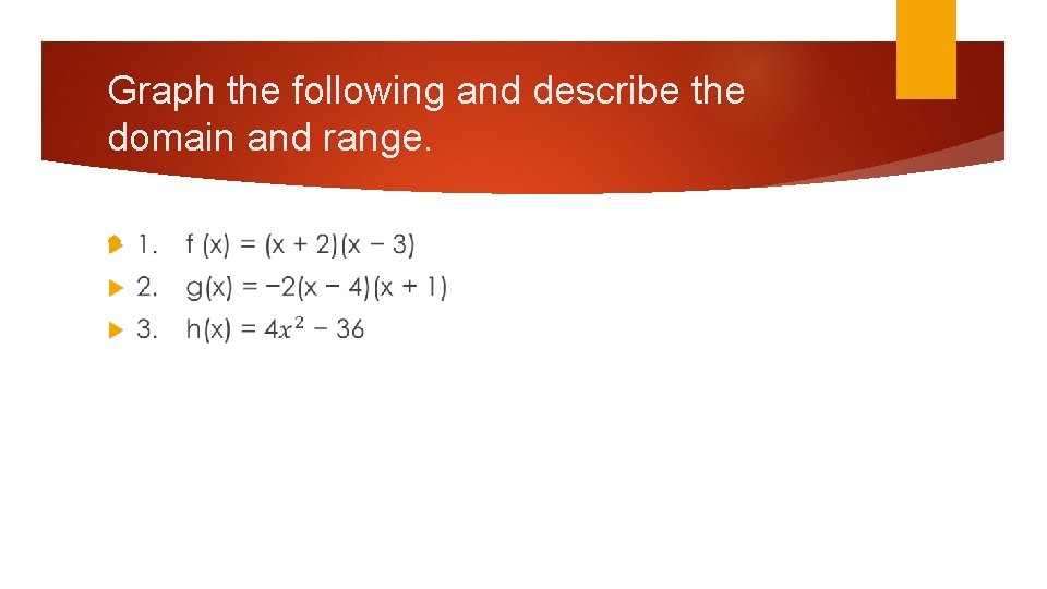 Graph the following and describe the domain and range. 