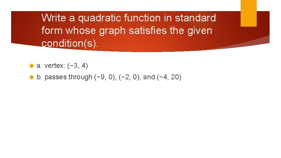 Write a quadratic function in standard form whose graph satisfies the given condition(s). a.