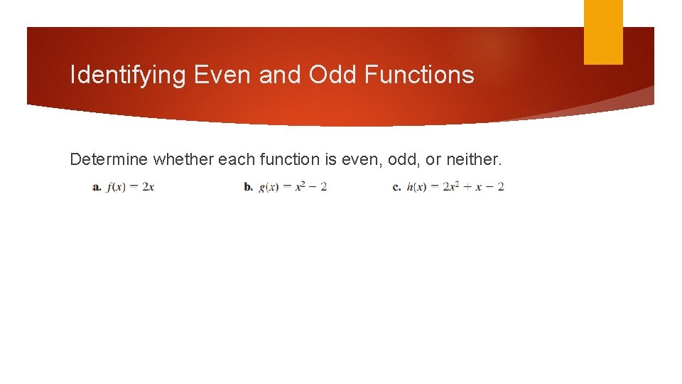 Identifying Even and Odd Functions Determine whether each function is even, odd, or neither.