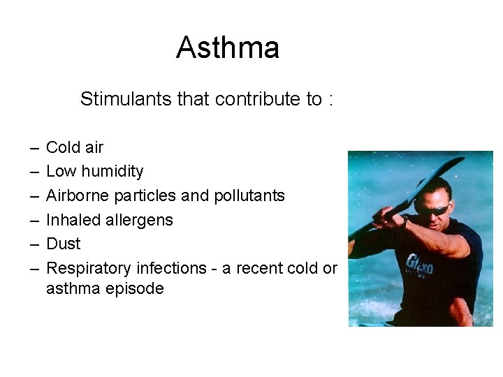 Asthma Stimulants that contribute to : – – – Cold air Low humidity Airborne