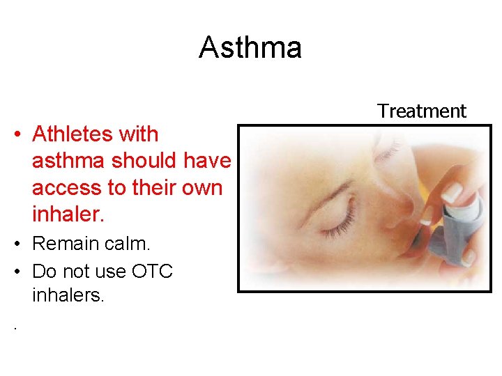 Asthma • Athletes with asthma should have access to their own inhaler. • Remain