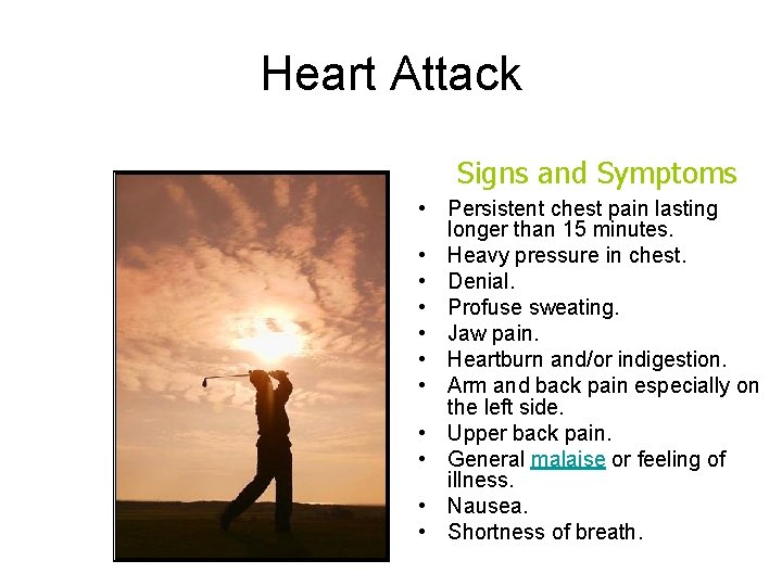 Heart Attack Signs and Symptoms • Persistent chest pain lasting longer than 15 minutes.