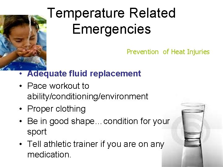 Temperature Related Emergencies Prevention of Heat Injuries • Adequate fluid replacement • Pace workout