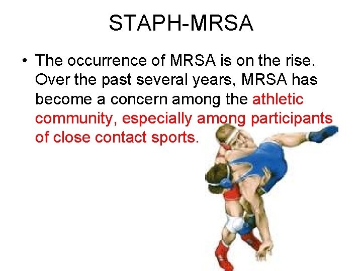 STAPH-MRSA • The occurrence of MRSA is on the rise. Over the past several