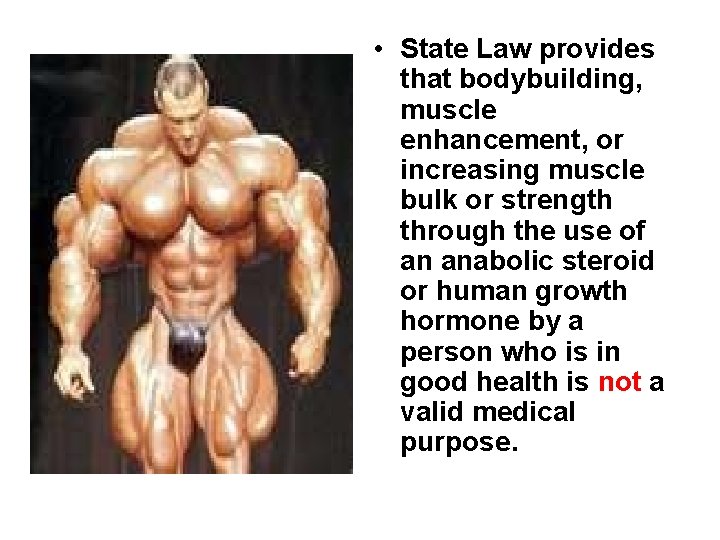 • State Law provides that bodybuilding, muscle enhancement, or increasing muscle bulk or