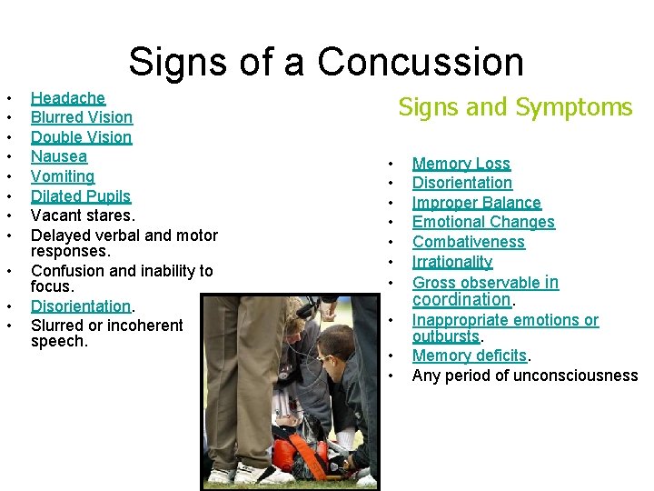 Signs of a Concussion • • • Headache Blurred Vision Double Vision Nausea Vomiting