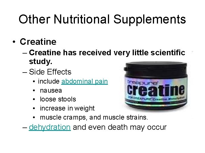 Other Nutritional Supplements • Creatine – Creatine has received very little scientific study. –