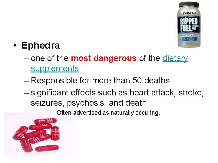  • Ephedra – one of the most dangerous of the dietary supplements. –