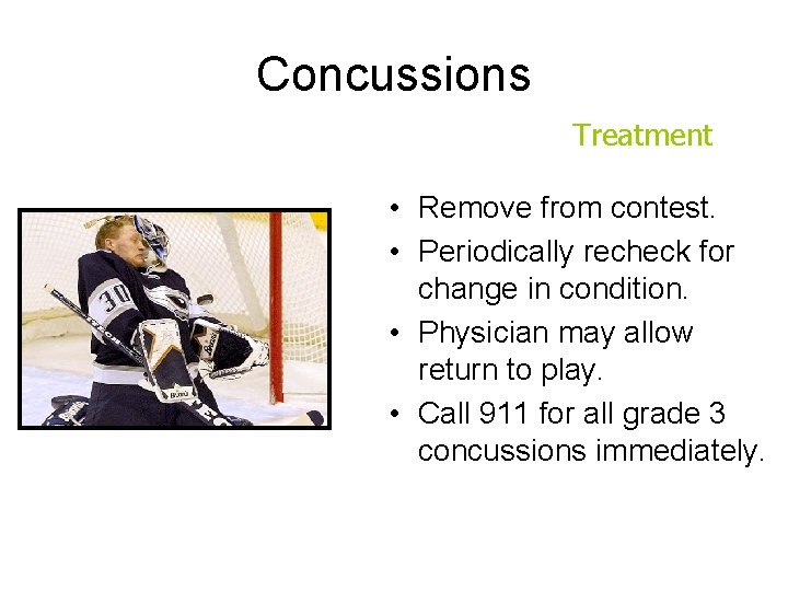 Concussions Treatment • Remove from contest. • Periodically recheck for change in condition. •