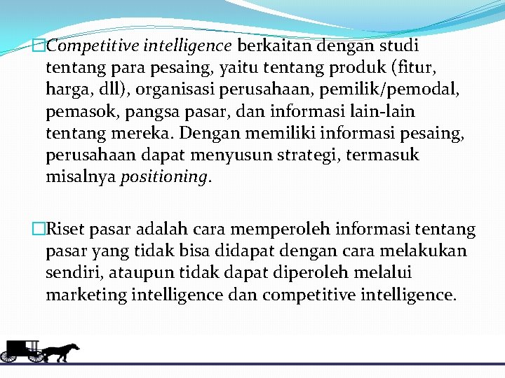 �Competitive intelligence berkaitan dengan studi tentang para pesaing, yaitu tentang produk (fitur, harga, dll),