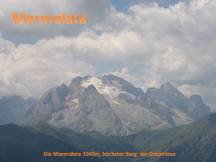 Marmolata Die Marmolata 3343 m, höchster Berg der Dolomiten 