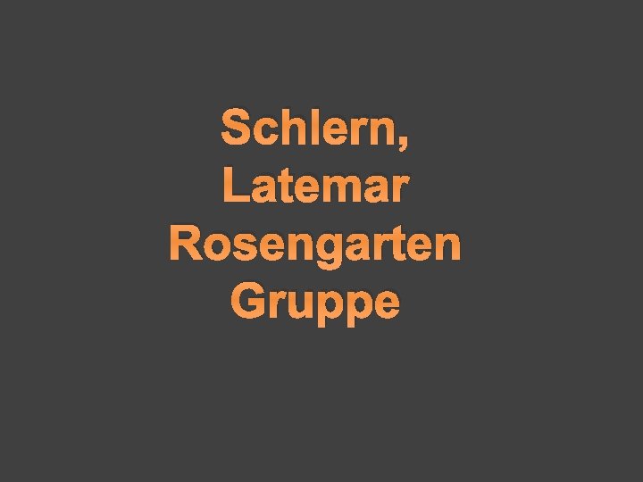 Schlern, Latemar Rosengarten Gruppe 