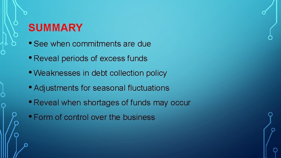 SUMMARY • See when commitments are due • Reveal periods of excess funds •