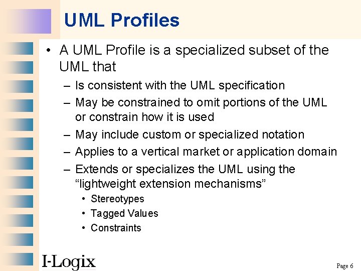 UML Profiles • A UML Profile is a specialized subset of the UML that