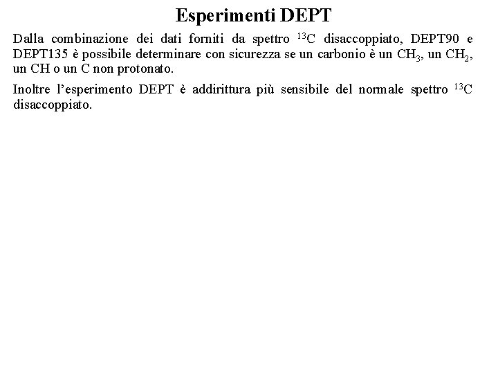 Esperimenti DEPT Dalla combinazione dei dati forniti da spettro 13 C disaccoppiato, DEPT 90