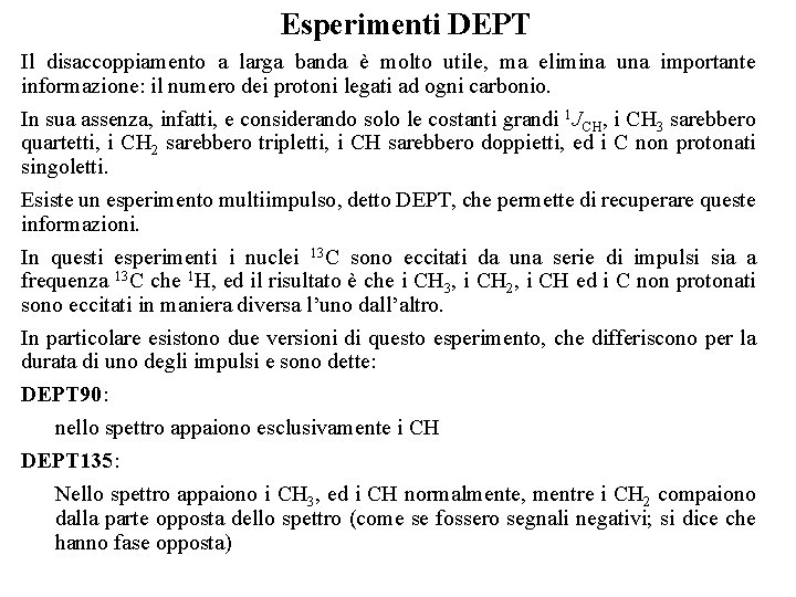 Esperimenti DEPT Il disaccoppiamento a larga banda è molto utile, ma elimina una importante