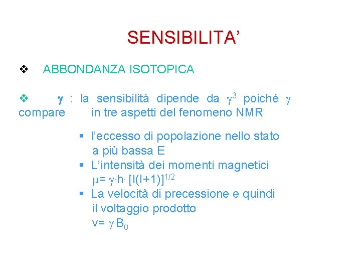 SENSIBILITA’ v ABBONDANZA ISOTOPICA v g : la sensibilità dipende da g 3 poiché