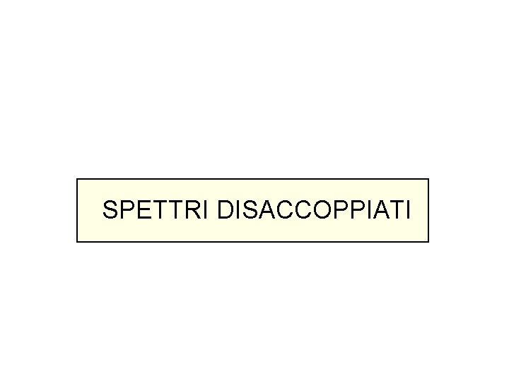 SPETTRI DISACCOPPIATI 