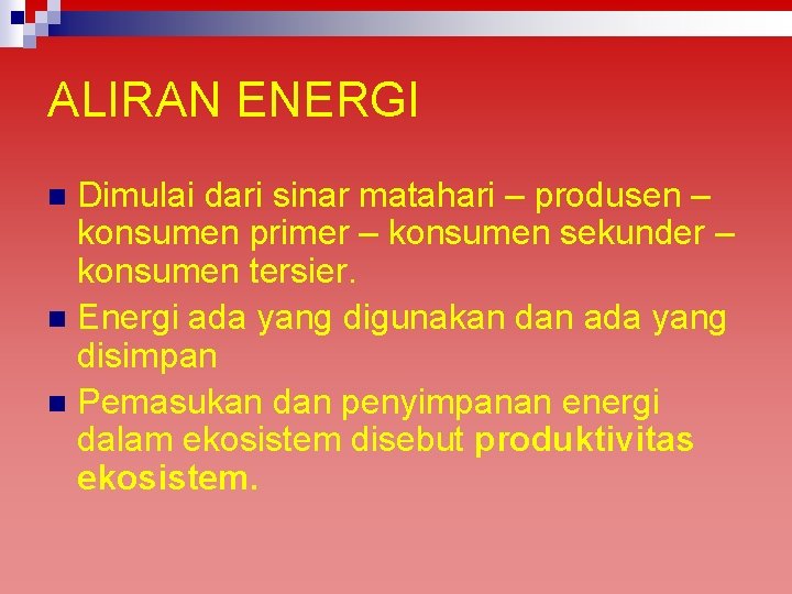 ALIRAN ENERGI Dimulai dari sinar matahari – produsen – konsumen primer – konsumen sekunder