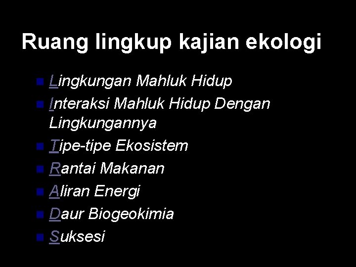 Ruang lingkup kajian ekologi Lingkungan Mahluk Hidup n Interaksi Mahluk Hidup Dengan Lingkungannya n