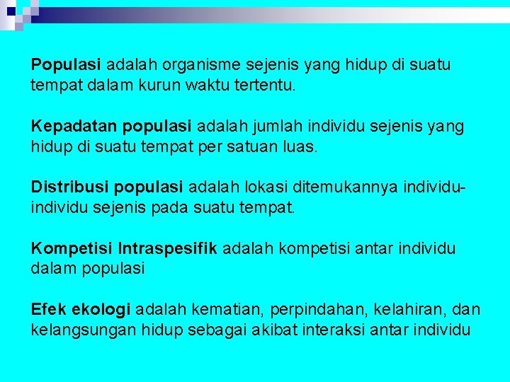 Populasi adalah organisme sejenis yang hidup di suatu tempat dalam kurun waktu tertentu. Kepadatan