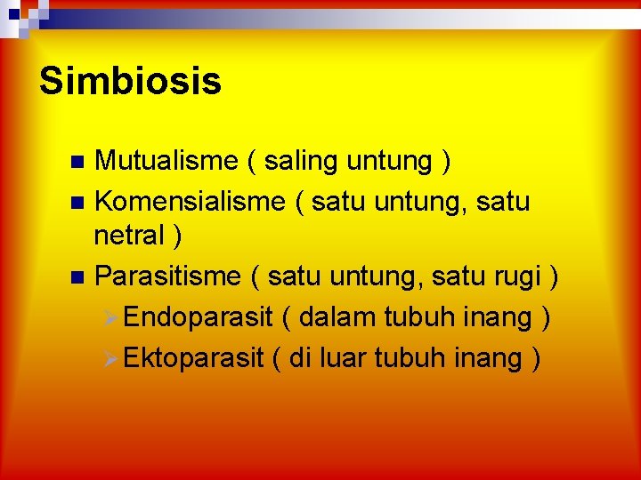 Simbiosis Mutualisme ( saling untung ) n Komensialisme ( satu untung, satu netral )