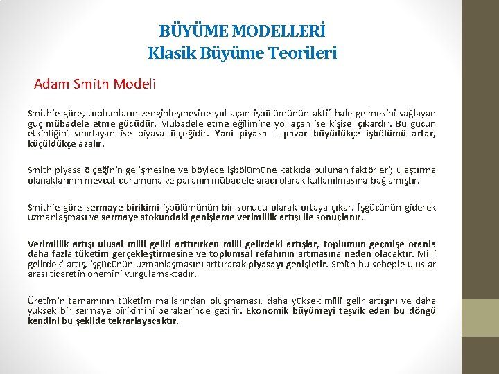 BÜYÜME MODELLERİ Klasik Büyüme Teorileri Adam Smith Modeli Smith’e göre, toplumların zenginleşmesine yol açan