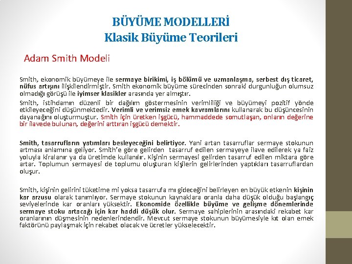 BÜYÜME MODELLERİ Klasik Büyüme Teorileri Adam Smith Modeli Smith, ekonomik büyümeye ile sermaye birikimi,