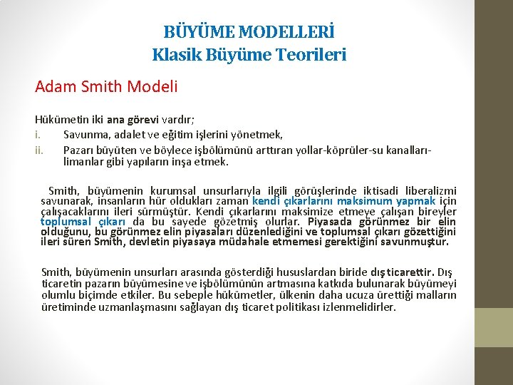 BÜYÜME MODELLERİ Klasik Büyüme Teorileri Adam Smith Modeli Hükümetin iki ana görevi vardır; i.