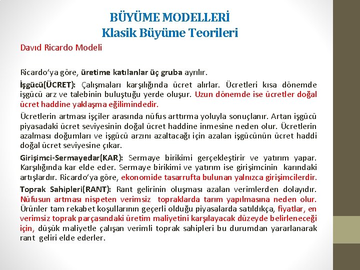BÜYÜME MODELLERİ Klasik Büyüme Teorileri Davıd Ricardo Modeli Ricardo’ya göre, üretime katılanlar üç gruba