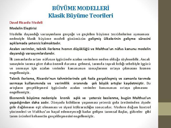 BÜYÜME MODELLERİ Klasik Büyüme Teorileri Davıd Ricardo Modelin Eleştirisi Modelin dayandığı varsayımların gerçeğe ve