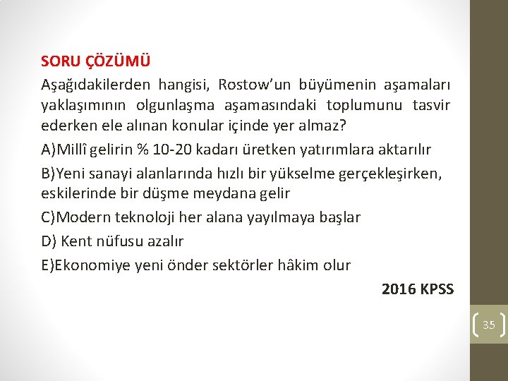 SORU ÇÖZÜMÜ Aşağıdakilerden hangisi, Rostow’un büyümenin aşamaları yaklaşımının olgunlaşma aşamasındaki toplumunu tasvir ederken ele