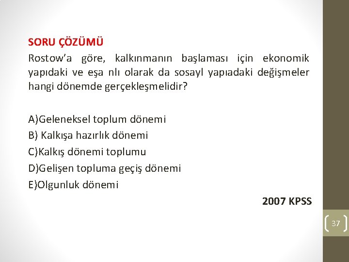 SORU ÇÖZÜMÜ Rostow’a göre, kalkınmanın başlaması için ekonomik yapıdaki ve eşa nlı olarak da