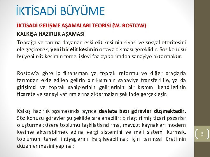 İKTİSADİ BÜYÜME İKTİSADİ GELİŞME AŞAMALARI TEORİSİ (W. ROSTOW) KALKIŞA HAZIRLIK AŞAMASI Toprağa ve tarıma