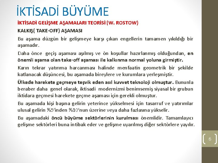 İKTİSADİ BÜYÜME İKTİSADİ GELİŞME AŞAMALARI TEORİSİ (W. ROSTOW) KALKIŞ( TAKE-OFF) AŞAMASI Bu aşama düzgün