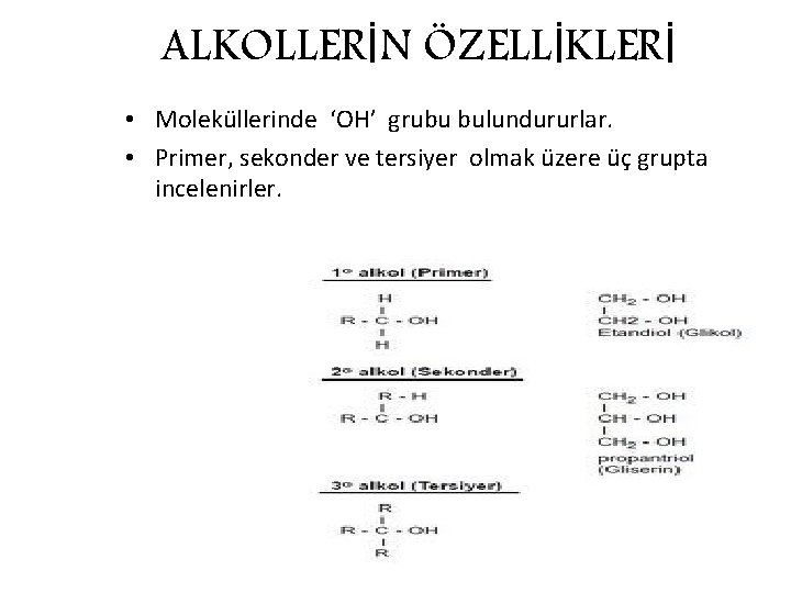 ALKOLLERİN ÖZELLİKLERİ • Moleküllerinde ‘OH’ grubu bulundururlar. • Primer, sekonder ve tersiyer olmak üzere