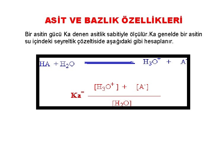 ASİT VE BAZLIK ÖZELLİKLERİ Bir asitin gücü Ka denen asitlik sabitiyle ölçülür. Ka genelde