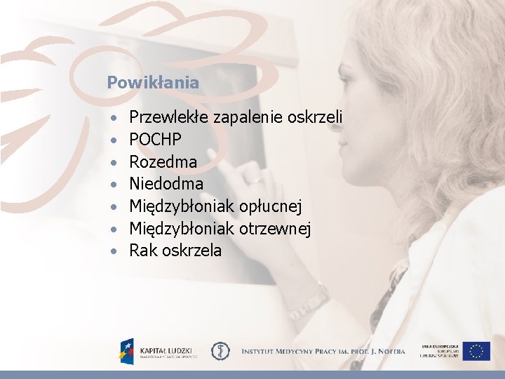 Powikłania • • Przewlekłe zapalenie oskrzeli POCHP Rozedma Niedodma Międzybłoniak opłucnej Międzybłoniak otrzewnej Rak