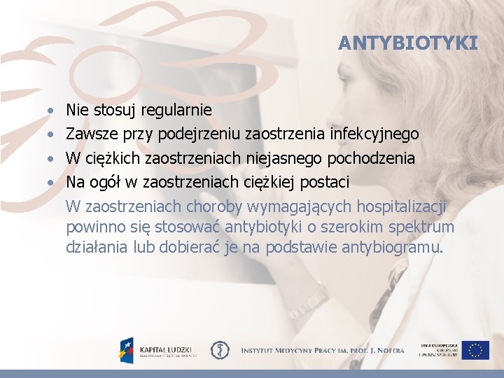 ANTYBIOTYKI • • Nie stosuj regularnie Zawsze przy podejrzeniu zaostrzenia infekcyjnego W ciężkich zaostrzeniach