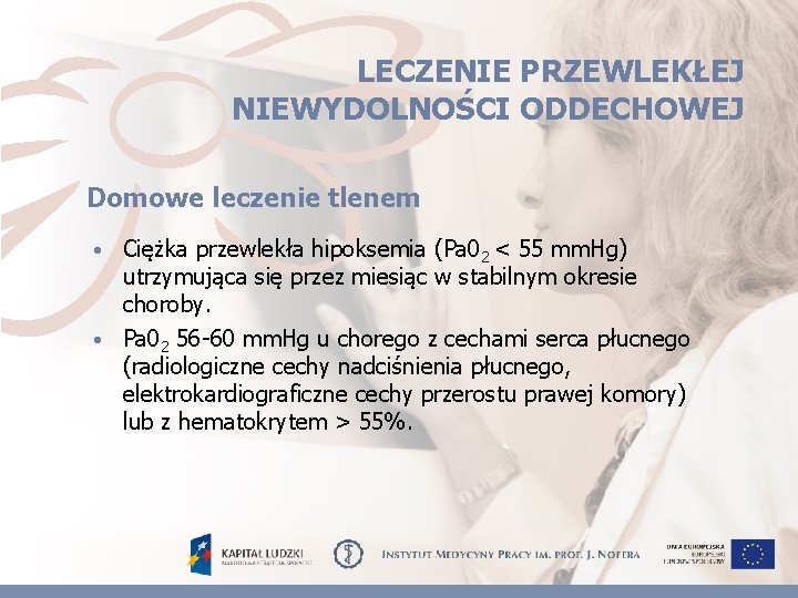 LECZENIE PRZEWLEKŁEJ NIEWYDOLNOŚCI ODDECHOWEJ Domowe leczenie tlenem • Ciężka przewlekła hipoksemia (Pa 02 <