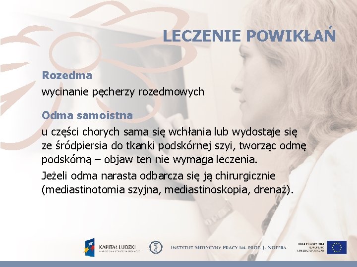 LECZENIE POWIKŁAŃ Rozedma wycinanie pęcherzy rozedmowych Odma samoistna u części chorych sama się wchłania