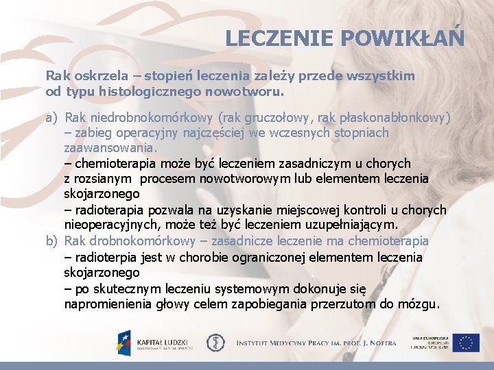 LECZENIE POWIKŁAŃ Rak oskrzela – stopień leczenia zależy przede wszystkim od typu histologicznego nowotworu.