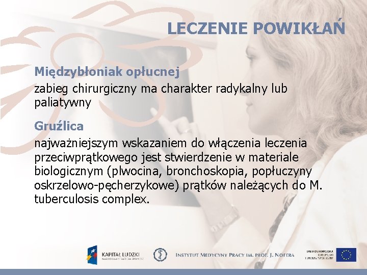 LECZENIE POWIKŁAŃ Międzybłoniak opłucnej zabieg chirurgiczny ma charakter radykalny lub paliatywny Gruźlica najważniejszym wskazaniem