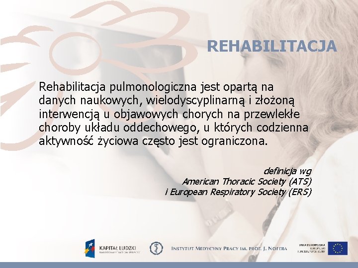 REHABILITACJA Rehabilitacja pulmonologiczna jest opartą na danych naukowych, wielodyscyplinarną i złożoną interwencją u objawowych
