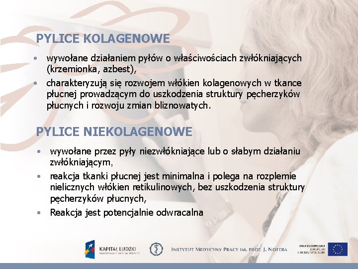 PYLICE KOLAGENOWE • wywołane działaniem pyłów o właściwościach zwłókniających (krzemionka, azbest), • charakteryzują się